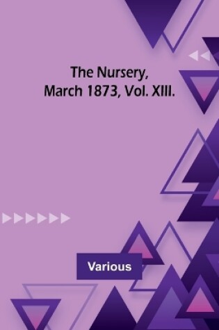 Cover of The Nursery, March 1873, Vol. XIII.