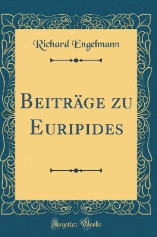 Cover of Beiträge zu Euripides (Classic Reprint)