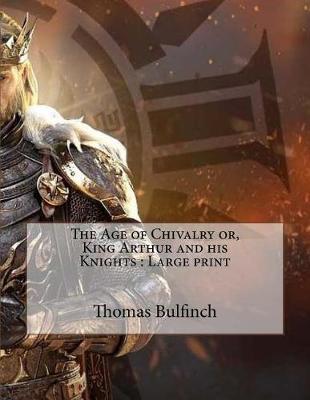 Book cover for The Age of Chivalry or, King Arthur and his Knights