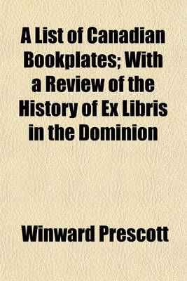 Book cover for A List of Canadian Bookplates; With a Review of the History of Ex Libris in the Dominion