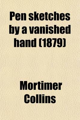 Book cover for Pen Sketches by a Vanished Hand (Volume 2); From the Papers of the Late Mortimer Collins