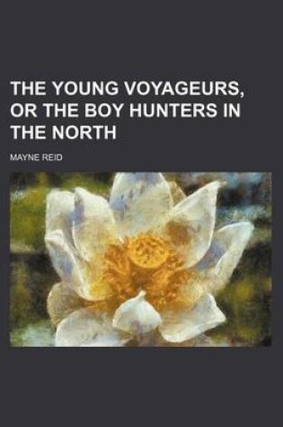 Cover of The Young Voyageurs, or the Boy Hunters in the North