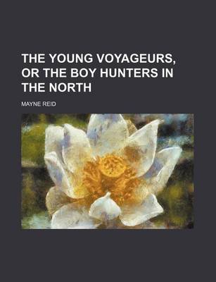 Book cover for The Young Voyageurs, or the Boy Hunters in the North