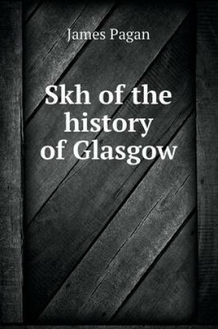 Cover of Skh of the history of Glasgow