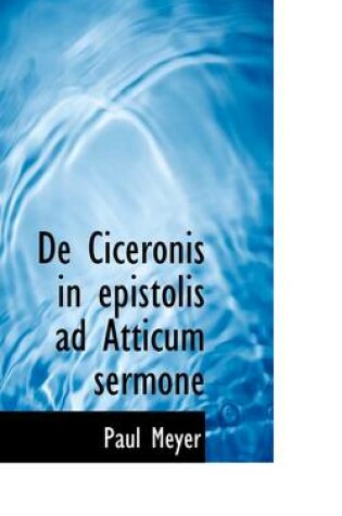 Cover of de Ciceronis in Epistolis Ad Atticum Sermone