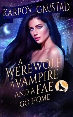 Book cover for A Werewolf, A Vampire, and A Fae Go Home