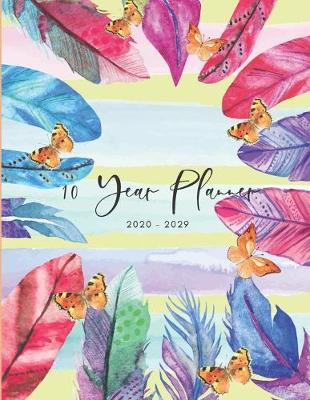 Book cover for 2020-2029 10 Ten Year Planner Monthly Calendar Leaves Feathers Goals Agenda Schedule Organizer