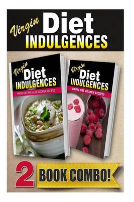 Book cover for Virgin Diet Pressure Cooker Recipes and Virgin Diet Vitamix Recipes