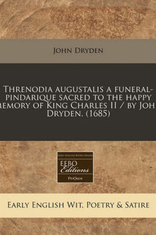 Cover of Threnodia Augustalis a Funeral-Pindarique Sacred to the Happy Memory of King Charles II / By John Dryden. (1685)