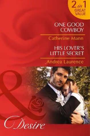 Cover of One Good Cowboy / His Lover's Little Secret