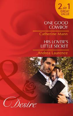 Book cover for One Good Cowboy / His Lover's Little Secret