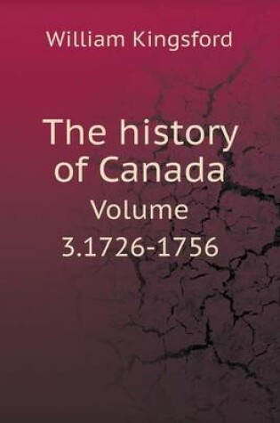 Cover of The history of Canada Volume 3.1726-1756