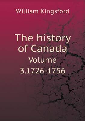 Book cover for The history of Canada Volume 3.1726-1756