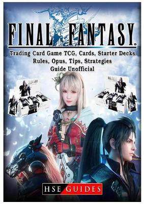 Book cover for Final Fantasy Trading Card Game Tcg, Cards, Starter Decks, Rules, Opus, Tips, Strategies, Guide Unofficial