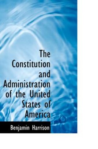 Cover of The Constitution and Administration of the United States of America