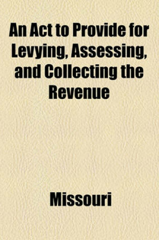 Cover of An ACT to Provide for Levying, Assessing, and Collecting the Revenue