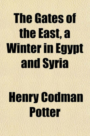 Cover of The Gates of the East, a Winter in Egypt and Syria