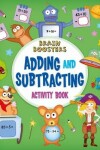 Book cover for Brain Boosters: Adding and Subtracting Activity Book
