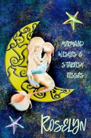 Cover of Mermaid Wishes and Starfish Kisses Roselyn