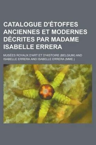 Cover of Catalogue D'Etoffes Anciennes Et Modernes Decrites Par Madame Isabelle Errera