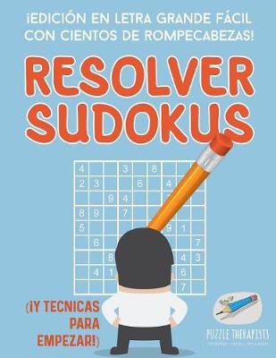 Book cover for Resolver sudokus !Edicion en letra grande facil con cientos de rompecabezas! (!Y tecnicas para empezar!)