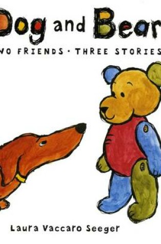 Cover of Dog and Bear: Two Friends, Three Stories