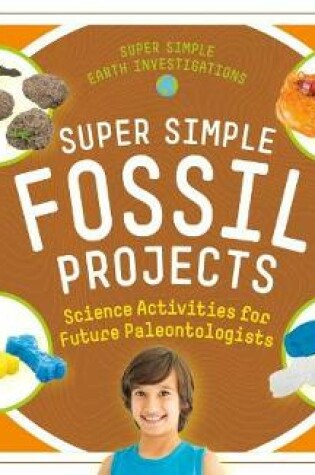 Cover of Super Simple Fossil Projects: Science Activities for Future Paleontologists