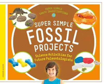 Cover of Super Simple Fossil Projects: Science Activities for Future Paleontologists