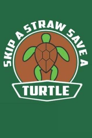 Cover of Skip A Straw Save A Turtle