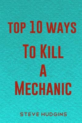 Book cover for Top 10 Ways To Kill A Mechanic