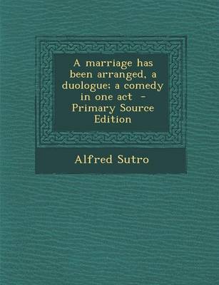 Book cover for A Marriage Has Been Arranged, a Duologue; A Comedy in One Act