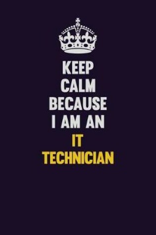 Cover of Keep calm Because I Am An IT Technician