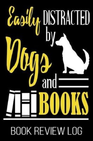 Cover of Easily Distracted By Dogs And Books Book Review Log