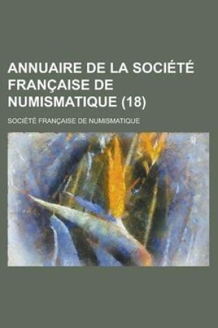 Cover of Annuaire de La Societe Francaise de Numismatique (18 )