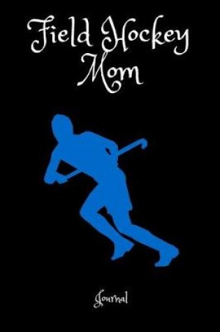 Cover of Field Hockey Mom Journal