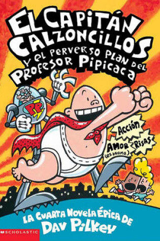 Cover of El Capitan Calzoncillos y El Perverso Plan del Profesor Pipicaca (Captain Underpants and the Perilous Plot of Professor Poopypants)