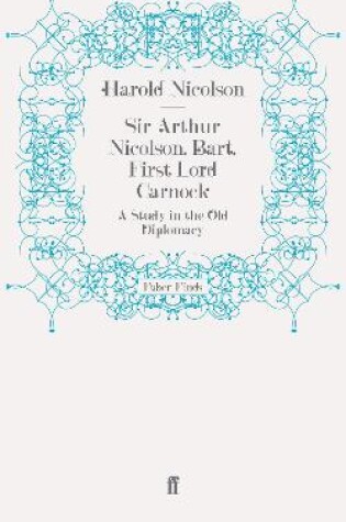 Cover of Sir Arthur Nicolson, Bart, First Lord Carnock