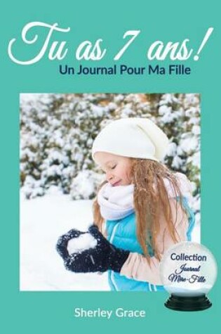 Cover of Tu as 7 ans! Un Journal Pour Ma Fille