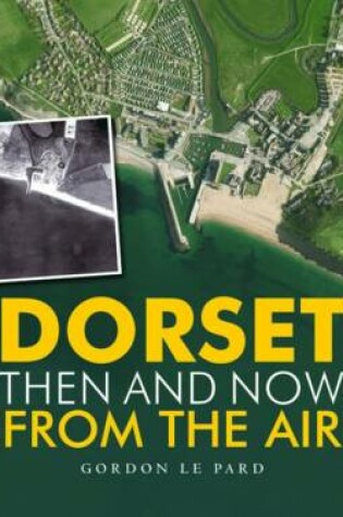 Cover of Dorset - Then and Now from the Air