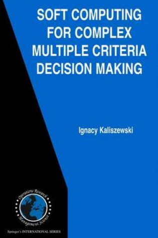 Cover of Soft Computing for Complex Multiple Criteria Decision Making