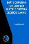 Book cover for Soft Computing for Complex Multiple Criteria Decision Making