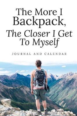 Cover of The More I Backpack, the Closer I Get to Myself