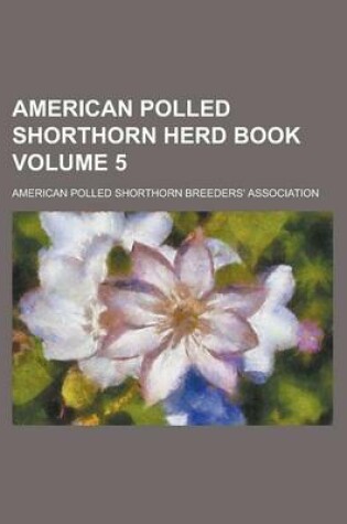 Cover of American Polled Shorthorn Herd Book Volume 5