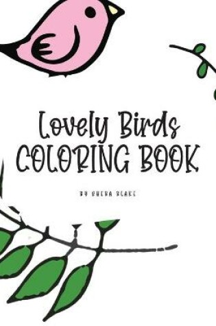 Cover of Lovely Birds Coloring Book for Young Adults and Teens (8x10 Coloring Book / Activity Book)