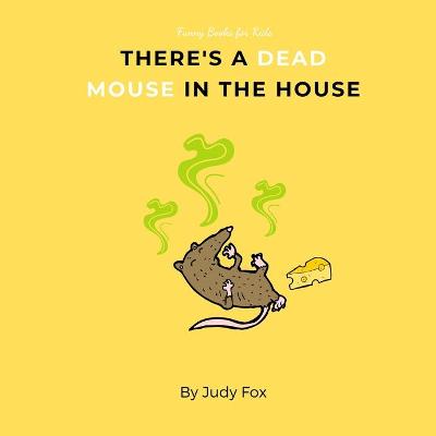 Book cover for There's a Dead Mouse in the House