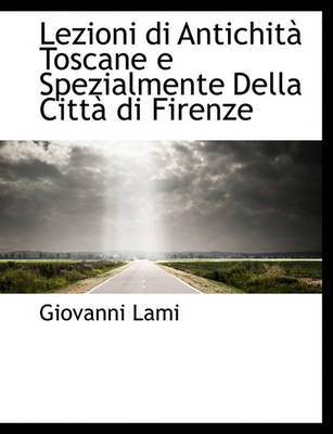 Book cover for Lezioni Di Antichita Toscane E Spezialmente Della Citta Di Firenze