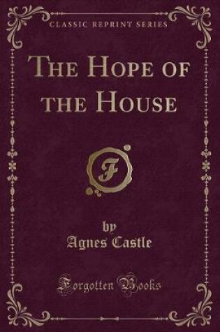 Cover of The Hope of the House (Classic Reprint)