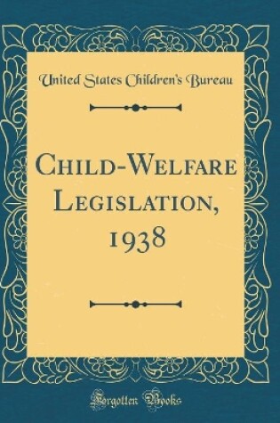 Cover of Child-Welfare Legislation, 1938 (Classic Reprint)