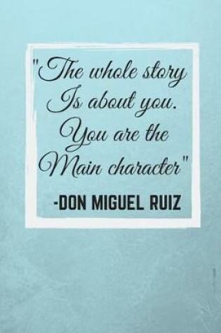 Cover of The whole story is about you. You are the main character