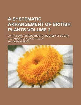 Book cover for A Systematic Arrangement of British Plants Volume 2; With an Easy Introduction to the Study of Botany. Illustrated by Copper Plates